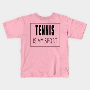 Tennis is My Sport Kids T-Shirt